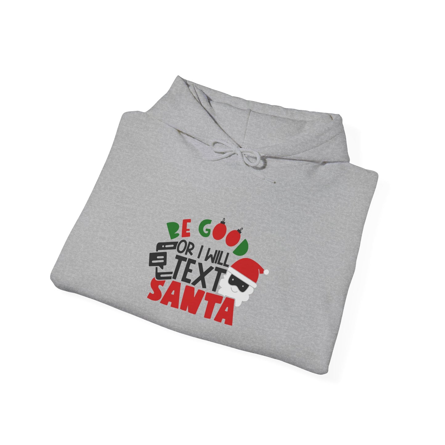 Be Good or I Will Text Santa Unisex Heavy Blend Hooded Sweatshirt, Funny T-shirt, Christmas Shirt, Christmas Slogan Shirts, Christmas Sweater, Santa Shirt