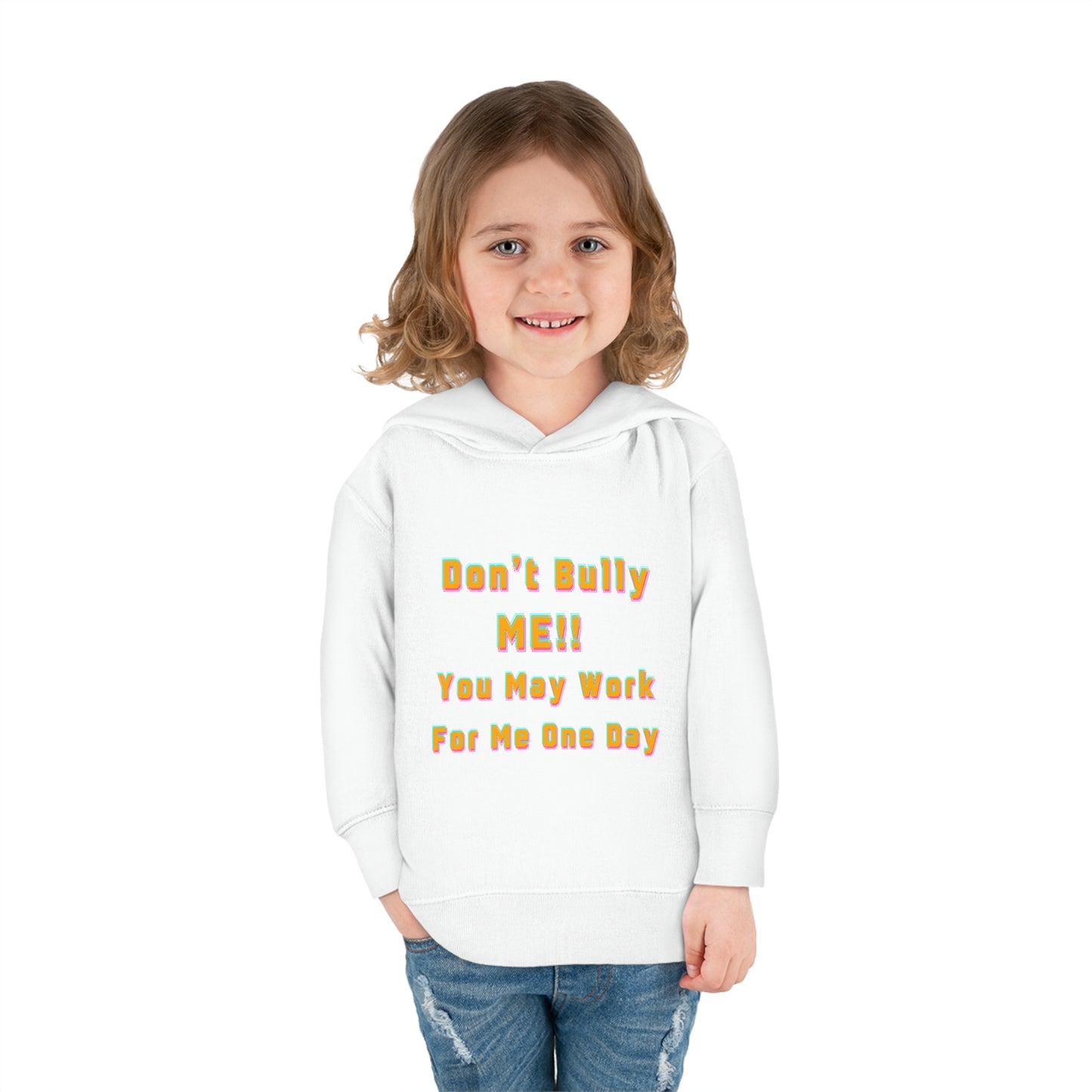 Toddler Hoodie - 'Don't bully me, you may work for me one day'