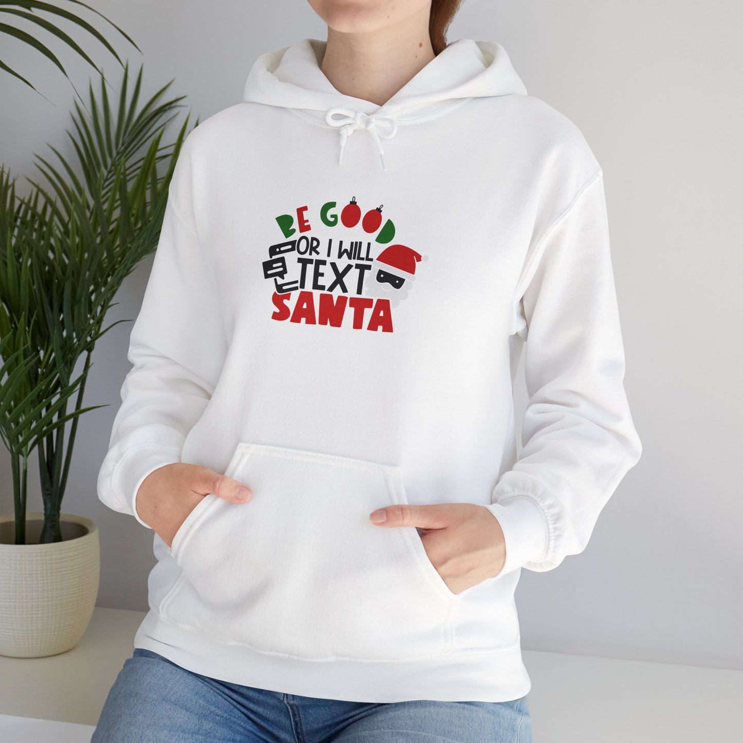 Be Good or I Will Text Santa Unisex Heavy Blend Hooded Sweatshirt, Funny T-shirt, Christmas Shirt, Christmas Slogan Shirts, Christmas Sweater, Santa Shirt