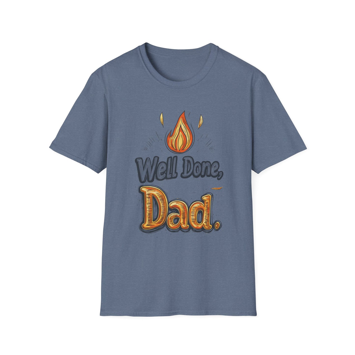 Well Done Dad T-Shirt | Father's Day Gift | Unisex Tee for Dads | Comfortable Casual Wear | Gift for Dad | Fire Theme