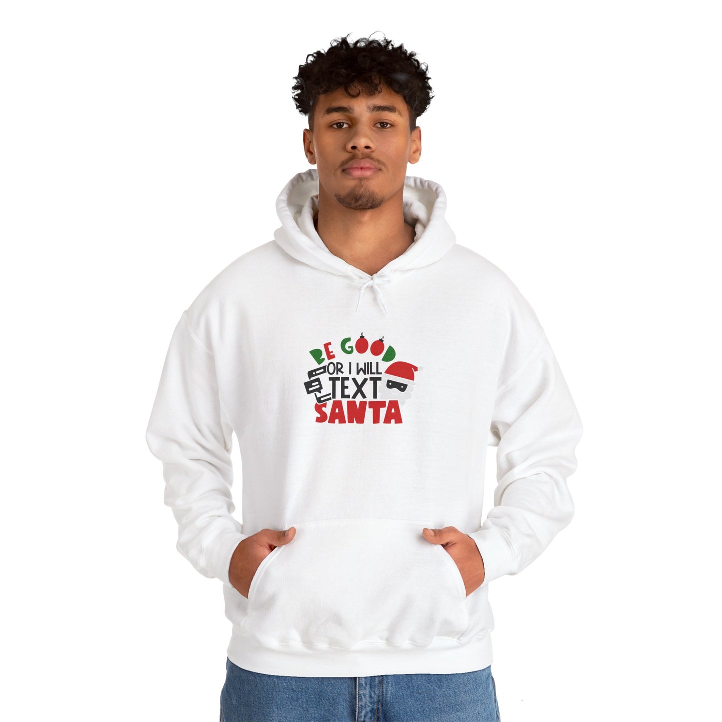 Be Good or I Will Text Santa Unisex Heavy Blend Hooded Sweatshirt, Funny T-shirt, Christmas Shirt, Christmas Slogan Shirts, Christmas Sweater, Santa Shirt