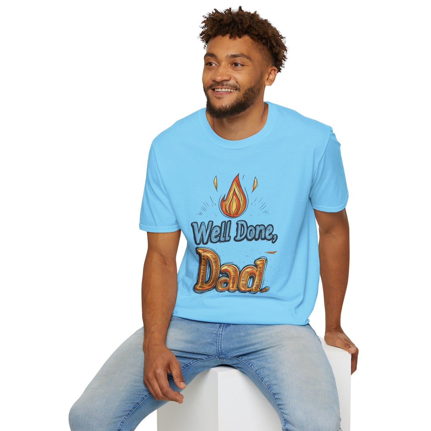 Well Done Dad T-Shirt | Father's Day Gift | Unisex Tee for Dads | Comfortable Casual Wear | Gift for Dad | Fire Theme