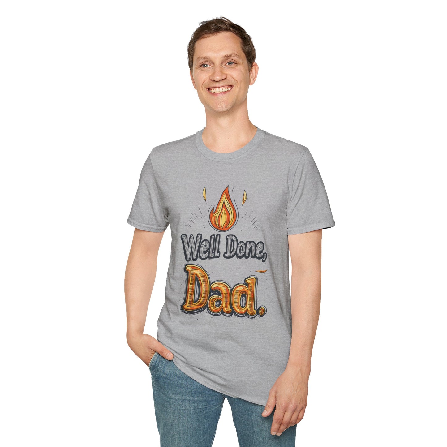 Well Done Dad T-Shirt | Father's Day Gift | Unisex Tee for Dads | Comfortable Casual Wear | Gift for Dad | Fire Theme