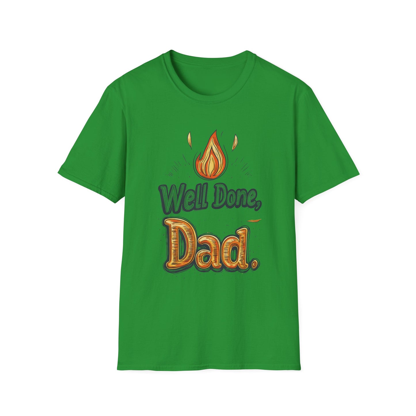 Well Done Dad T-Shirt | Father's Day Gift | Unisex Tee for Dads | Comfortable Casual Wear | Gift for Dad | Fire Theme
