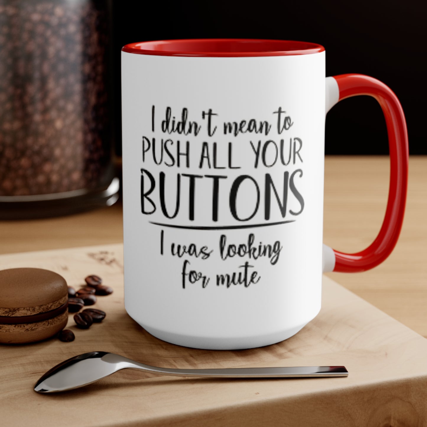 I didn't mean to push all your buttons Ceramic Coffee Mug, teacher gift, coworker gift, unique gift, gift for mom, gift for dad, funny mug