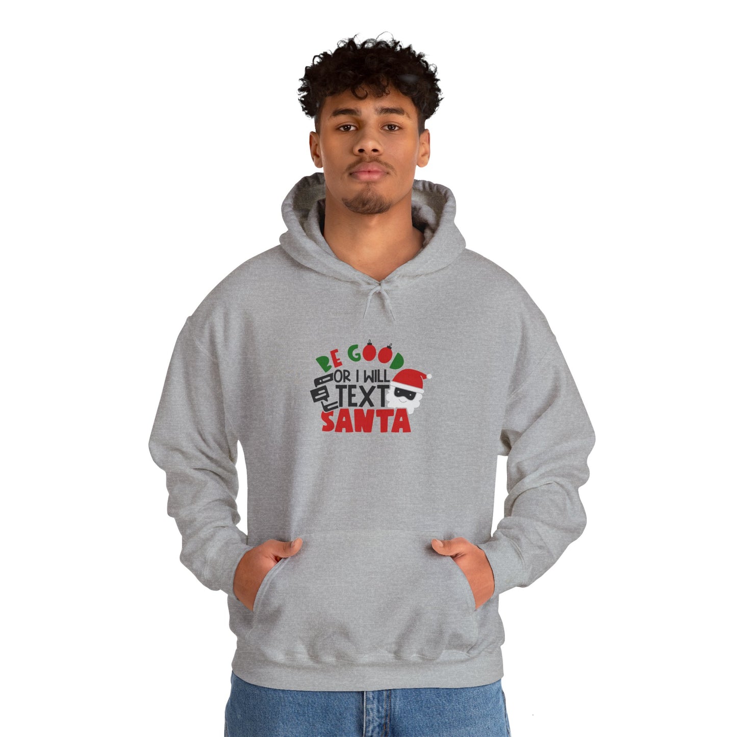 Be Good or I Will Text Santa Unisex Heavy Blend Hooded Sweatshirt, Funny T-shirt, Christmas Shirt, Christmas Slogan Shirts, Christmas Sweater, Santa Shirt
