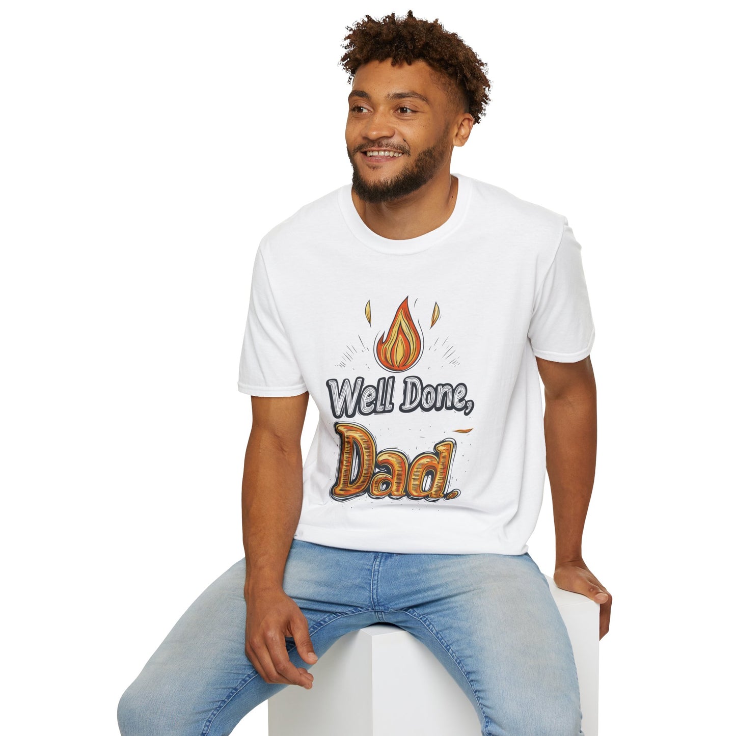 Well Done Dad T-Shirt | Father's Day Gift | Unisex Tee for Dads | Comfortable Casual Wear | Gift for Dad | Fire Theme