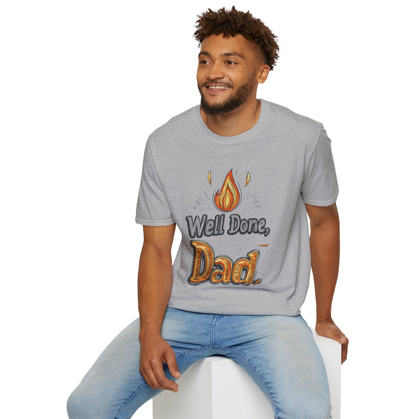 Well Done Dad T-Shirt | Father's Day Gift | Unisex Tee for Dads | Comfortable Casual Wear | Gift for Dad | Fire Theme