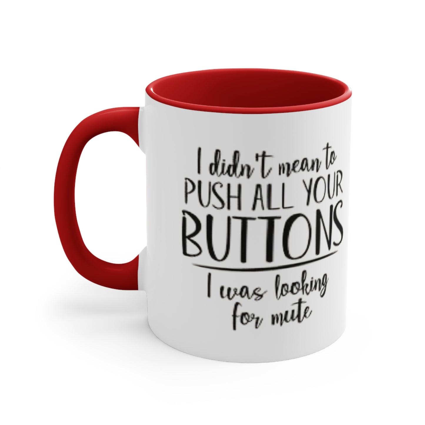 I didn't mean to push all your buttons Ceramic Coffee Mug, teacher gift, coworker gift, unique gift, gift for mom, gift for dad, funny mug