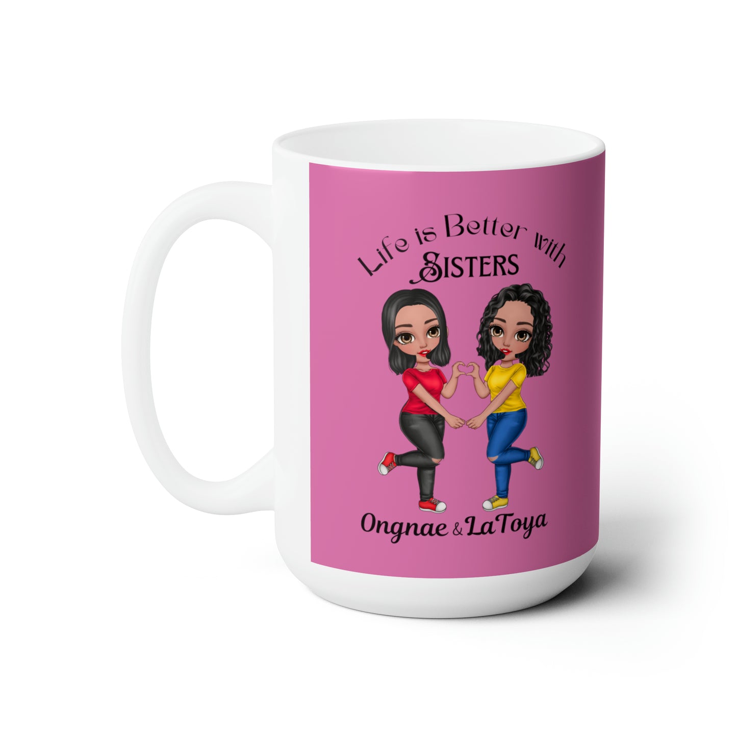 Life is better with sisters Ceramic Mug 15oz
