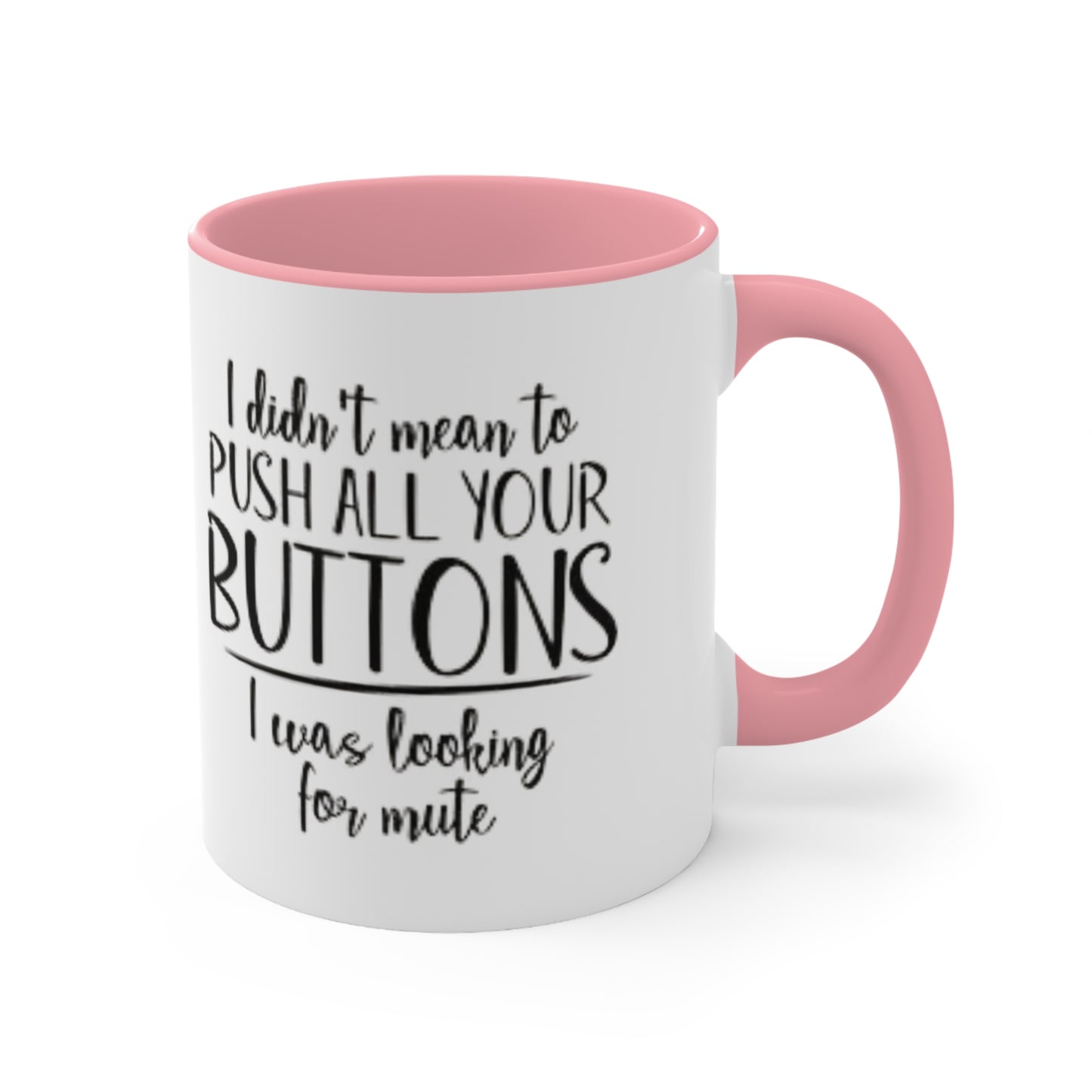 I didn't mean to push all your buttons Ceramic Coffee Mug, teacher gift, coworker gift, unique gift, gift for mom, gift for dad, funny mug
