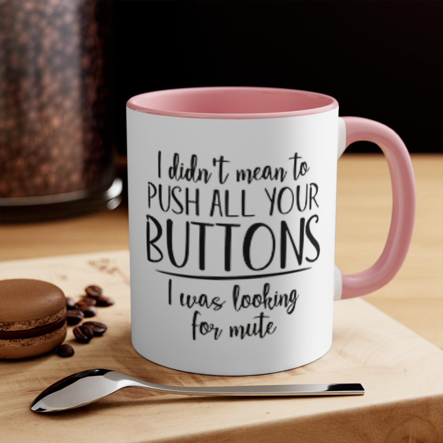 I didn't mean to push all your buttons Ceramic Coffee Mug, teacher gift, coworker gift, unique gift, gift for mom, gift for dad, funny mug