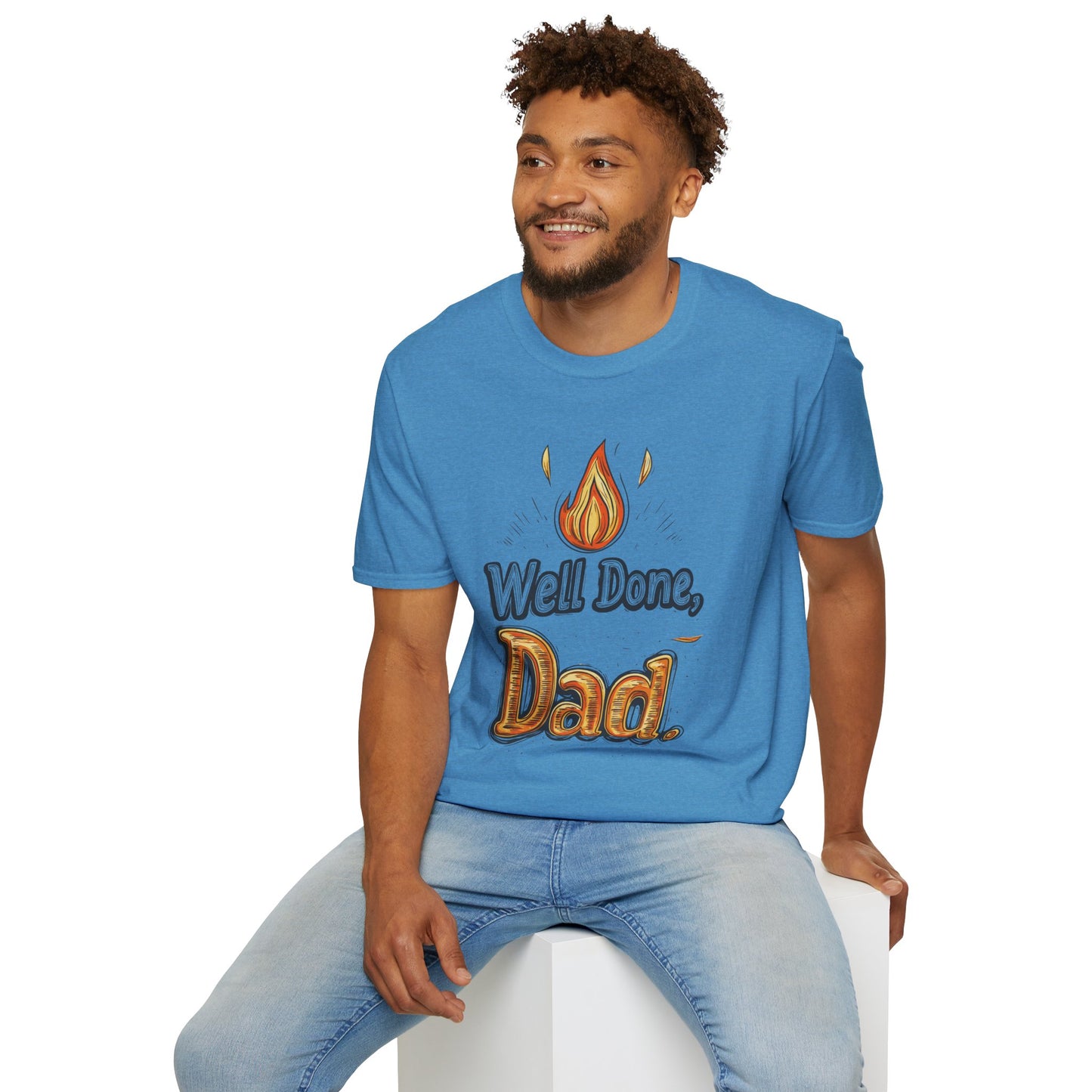 Well Done Dad T-Shirt | Father's Day Gift | Unisex Tee for Dads | Comfortable Casual Wear | Gift for Dad | Fire Theme