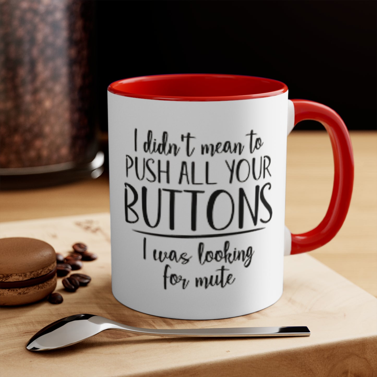 I didn't mean to push all your buttons Ceramic Coffee Mug, teacher gift, coworker gift, unique gift, gift for mom, gift for dad, funny mug