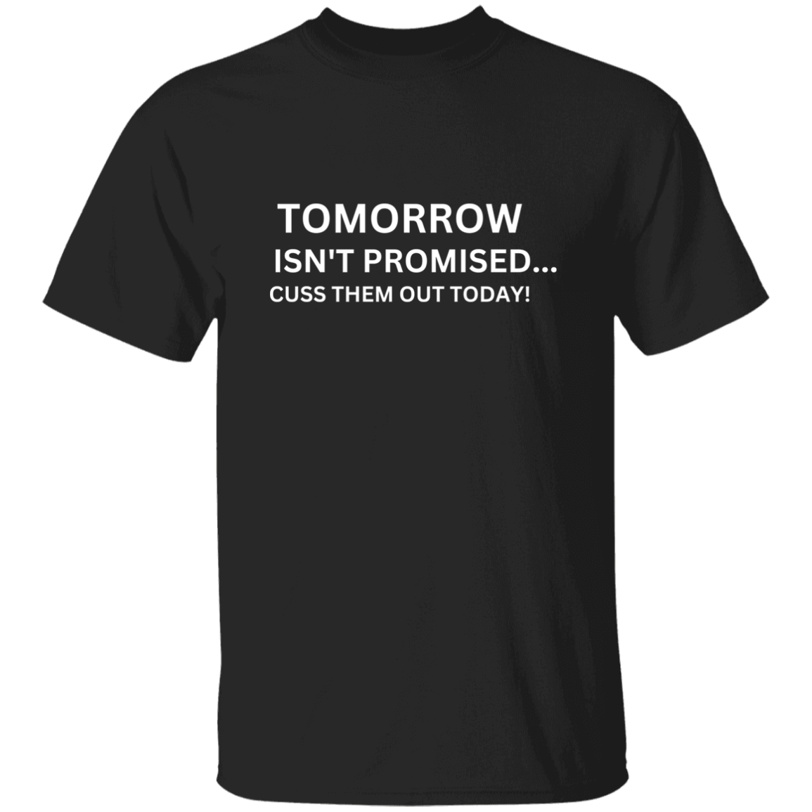 Tomorrow Isn't Promised 5.3 oz. T-Shirt
