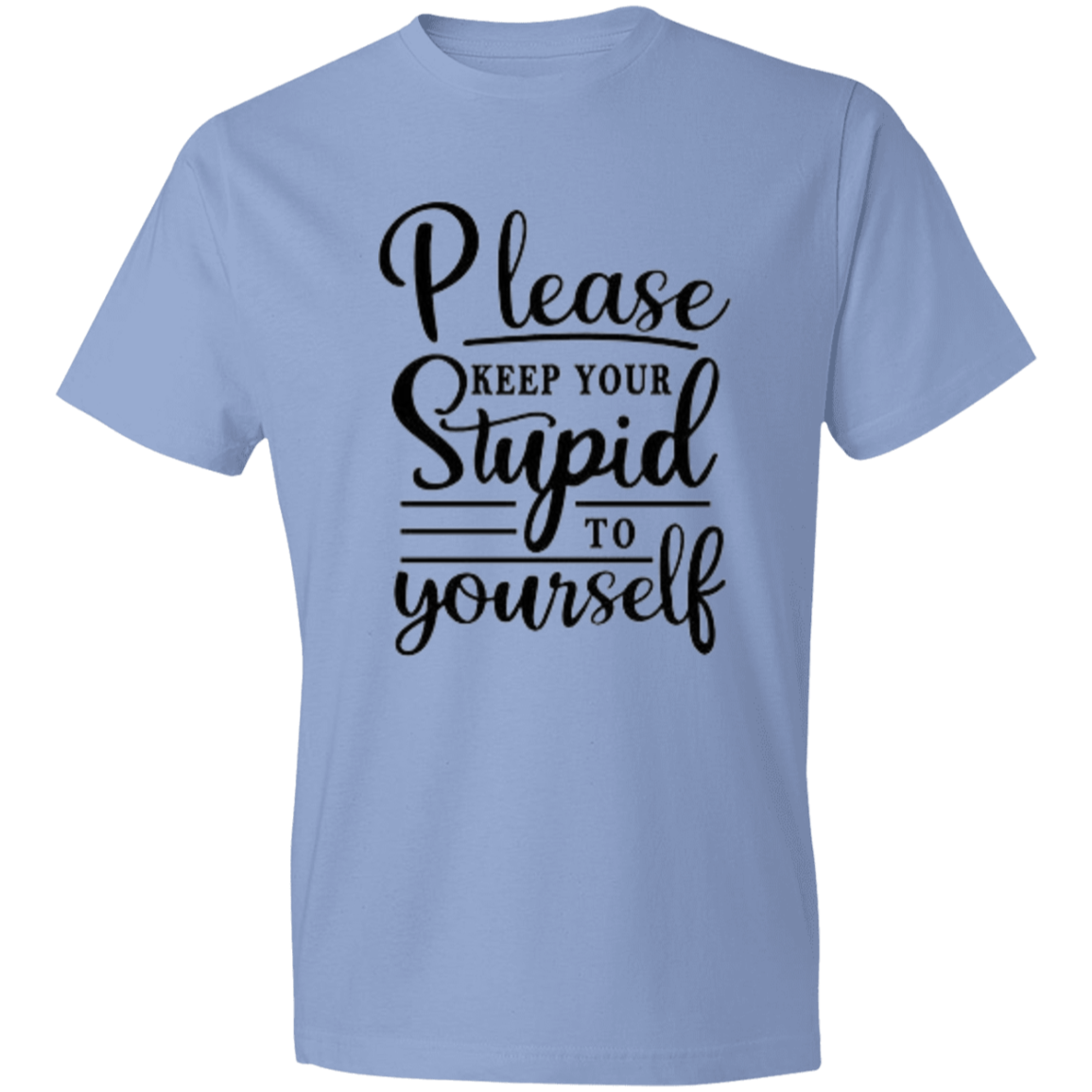 Please Keep Your Stupid to Yourself Unisex Lightweight T-Shirt 4.5 oz