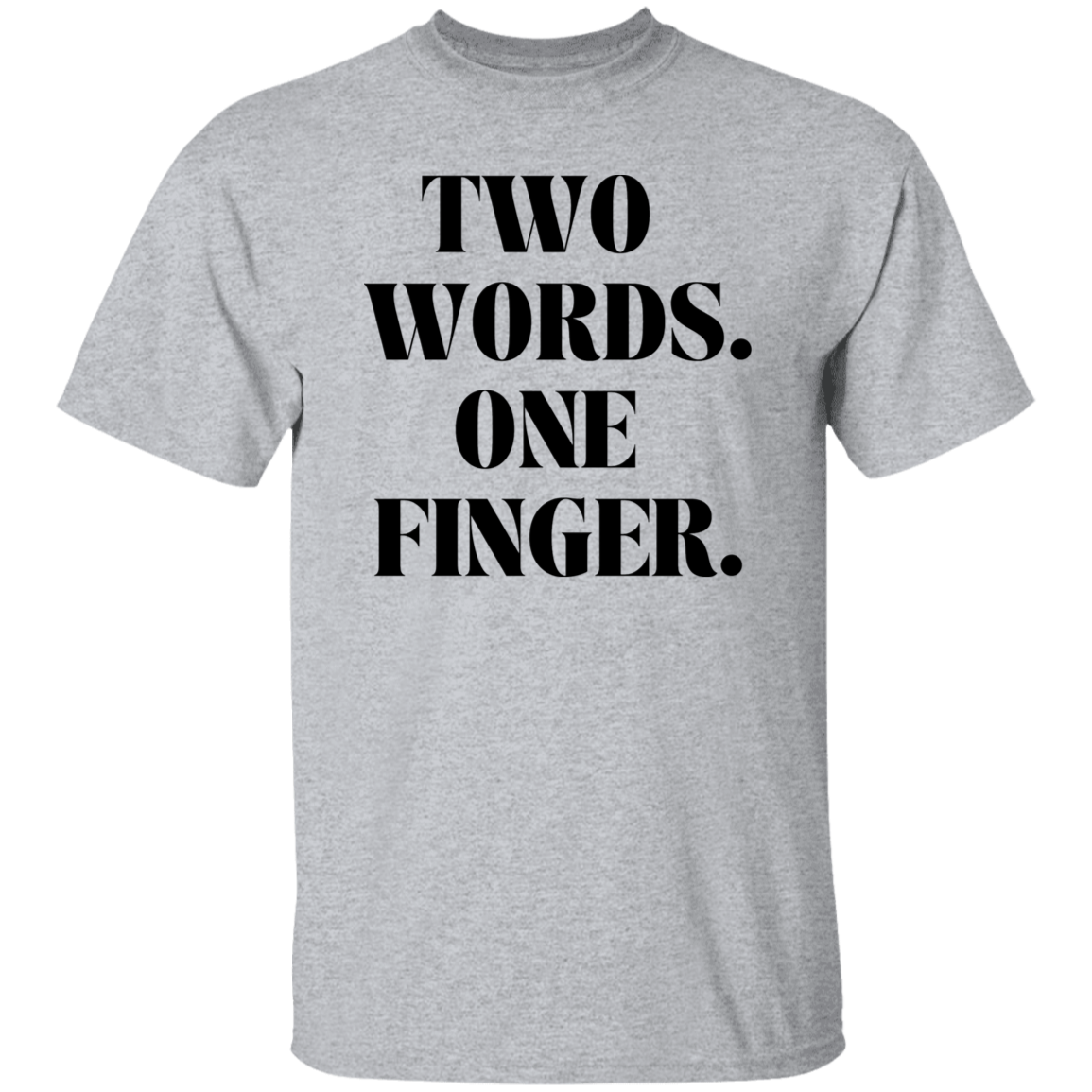 Two Words One Finger Unisex T-Shirt, Funny Quote Shirts, Feminist Shirt, Novelty T-shirt, Sarcastic T-shirt