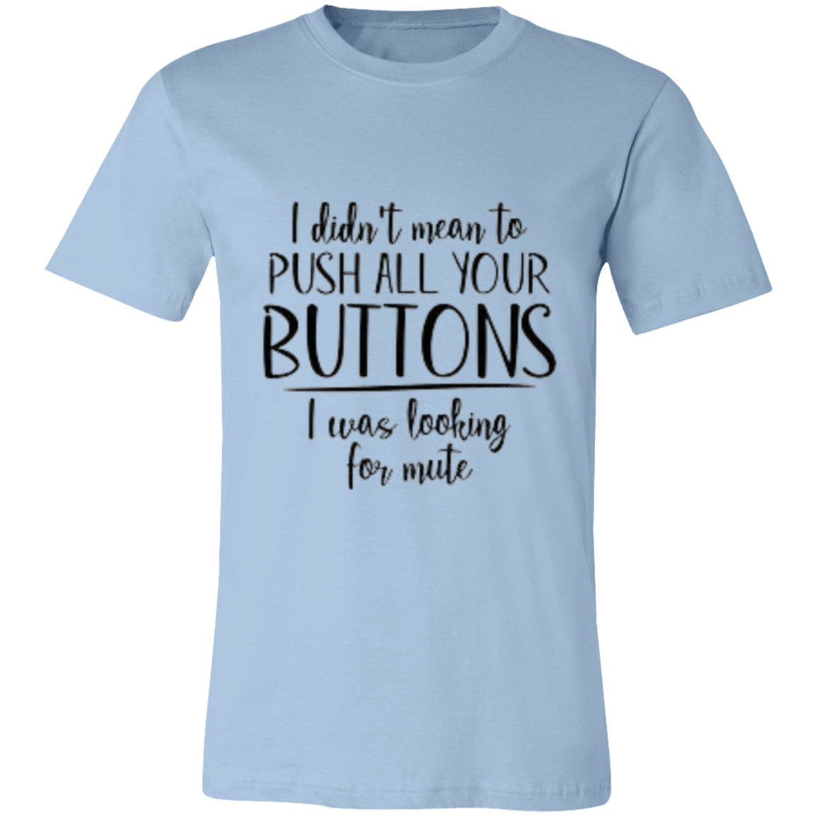 I Didn't Mean to Push Your Buttons Unisex Jersey Short-Sleeve T-Shirt