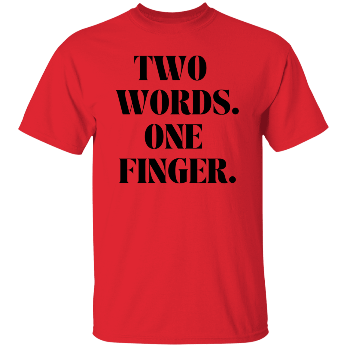 Two Words One Finger Unisex T-Shirt, Funny Quote Shirts, Feminist Shirt, Novelty T-shirt, Sarcastic T-shirt