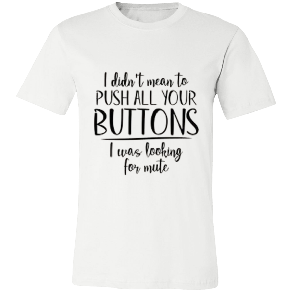 I Didn't Mean to Push Your Buttons Unisex Jersey Short-Sleeve T-Shirt