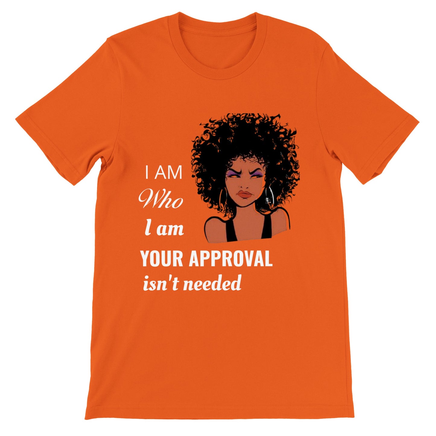 I Am Who I Am. Premium Unisex Crewneck T-shirt