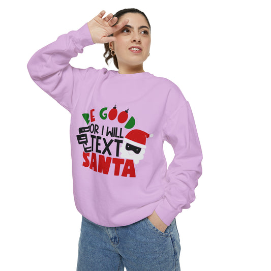 Be Good Or I Will Text Santa Unisex Garment-Dyed Sweatshirt