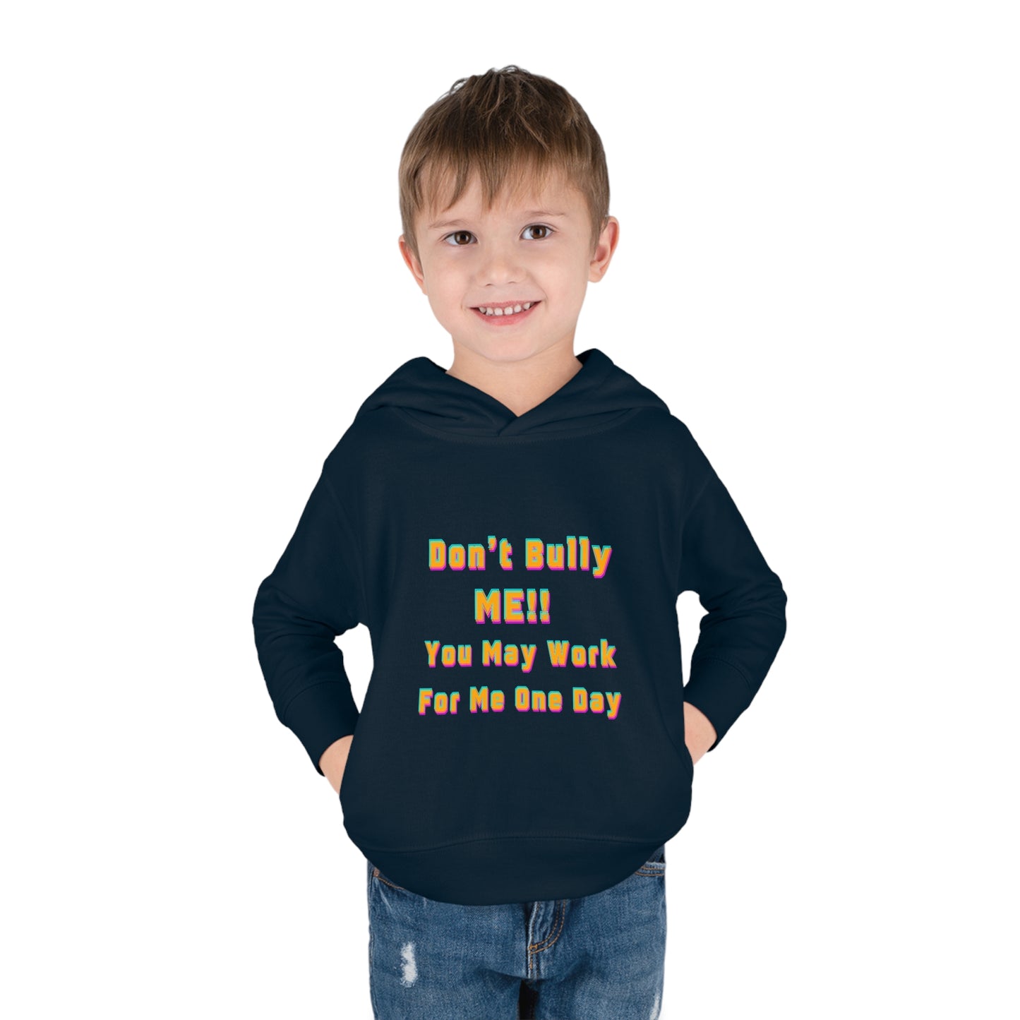 Toddler Hoodie - 'Don't bully me, you may work for me one day'