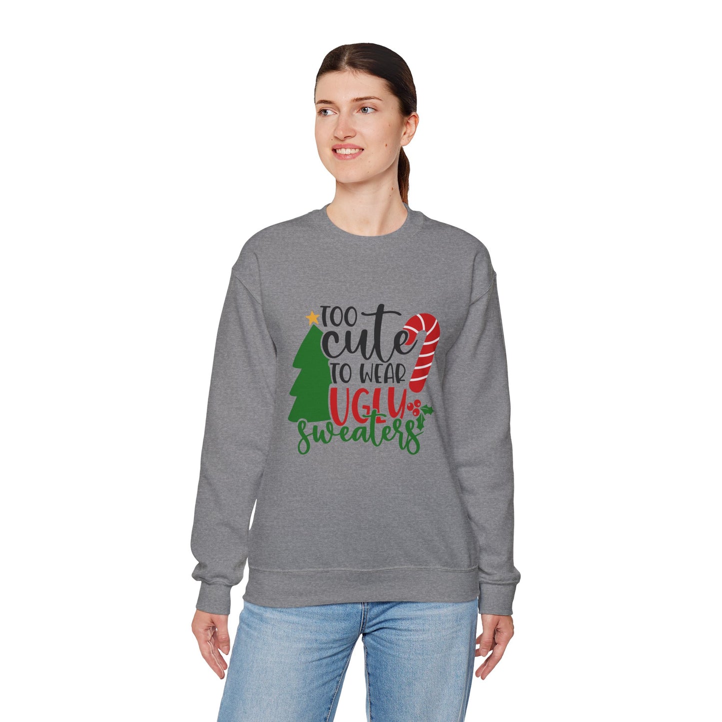 Too Cute to Wear Ugly Sweaters Unisex Heavy Blend Crewneck Sweatshirt, Funny T-shirt, Christmas Shirt, Christmas Slogan Shirts, Christmas Sweater, Santa Shirt