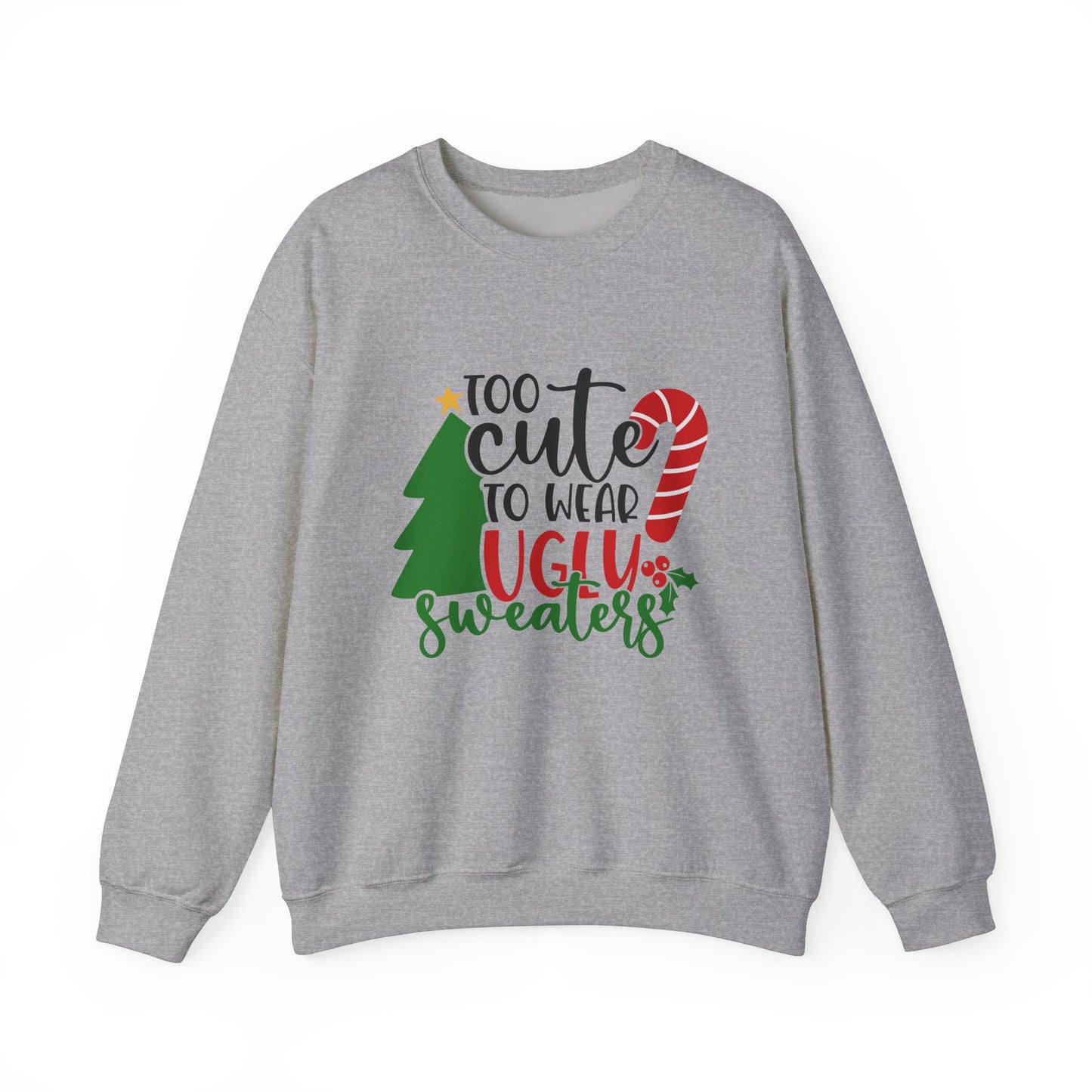 Too Cute to Wear Ugly Sweaters Unisex Heavy Blend Crewneck Sweatshirt, Funny T-shirt, Christmas Shirt, Christmas Slogan Shirts, Christmas Sweater, Santa Shirt