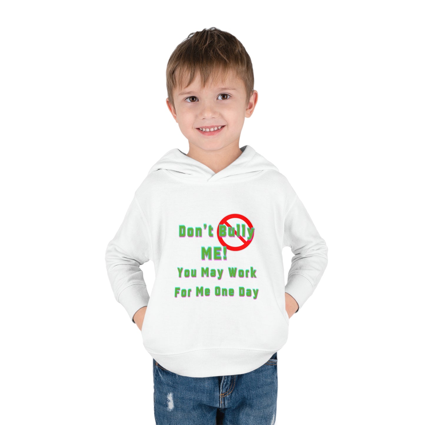 Toddler Hoodie - 'Don't bully me, you may work for me one day'