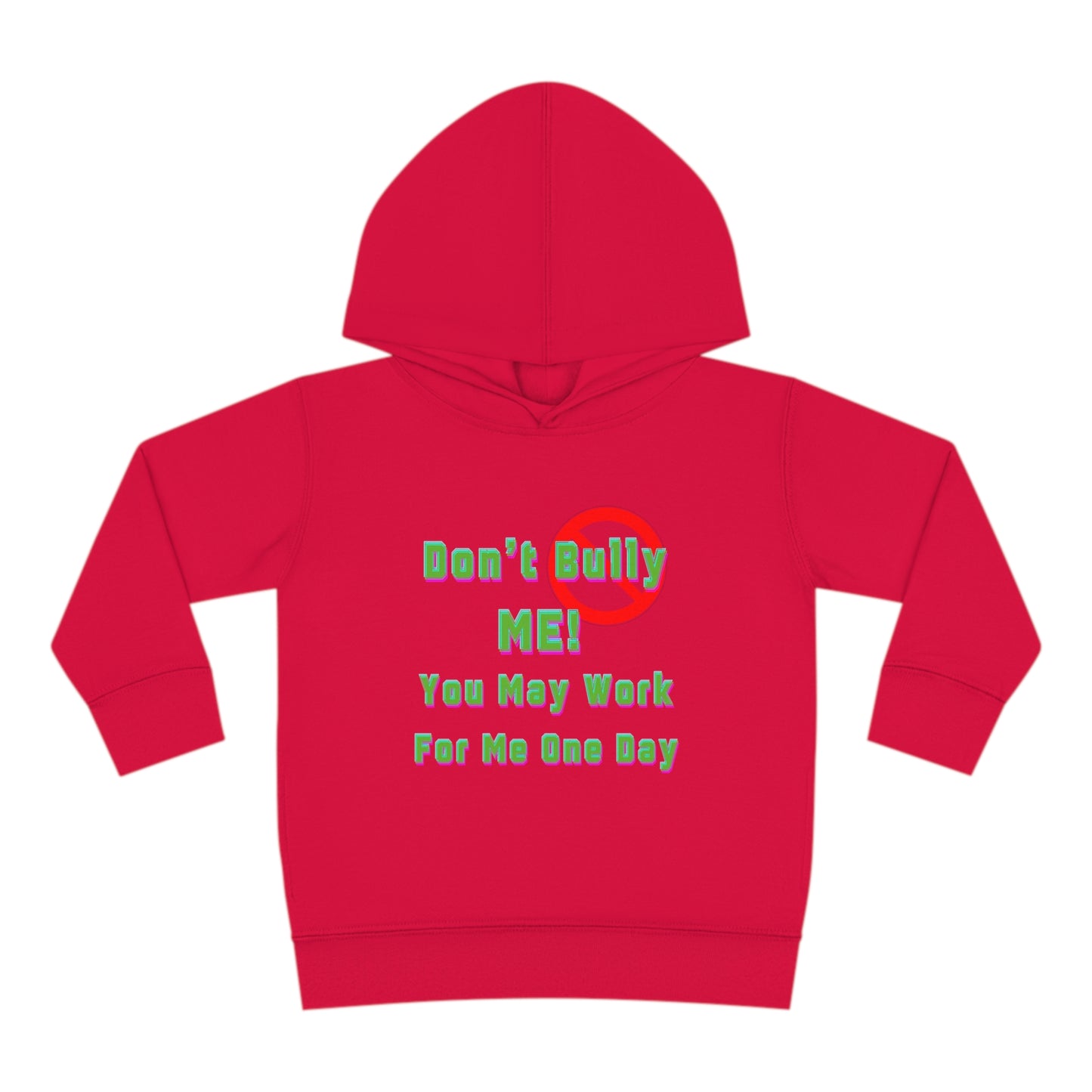 Toddler Hoodie - 'Don't bully me, you may work for me one day'