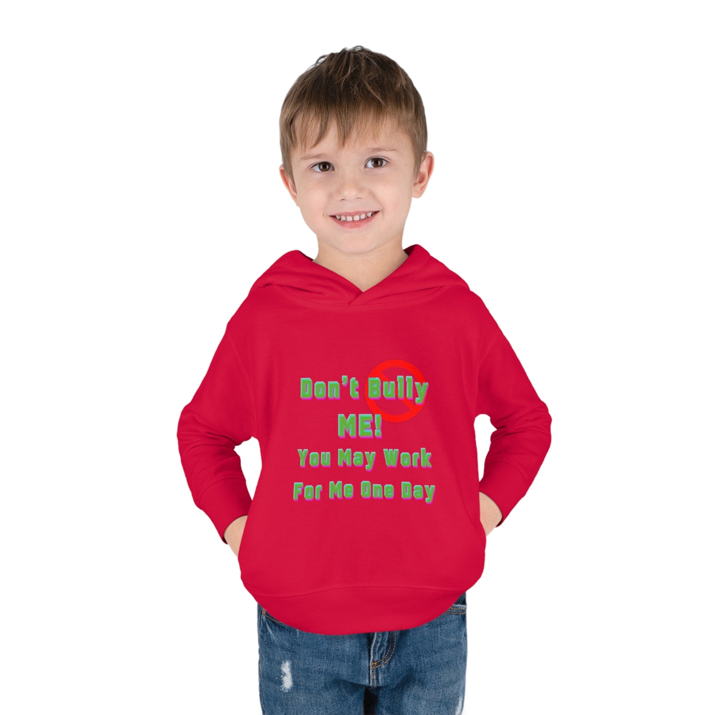 Toddler Hoodie - 'Don't bully me, you may work for me one day'