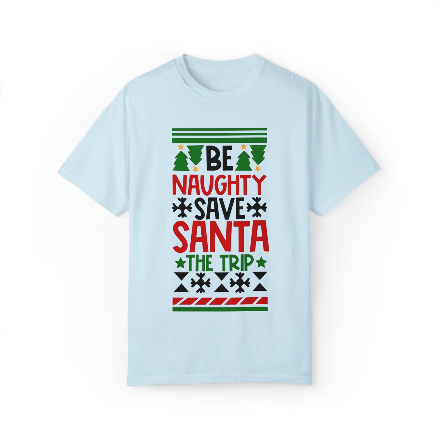 Be Naughty Save Santa the Trip Unisex Garment-Dyed T-shirt