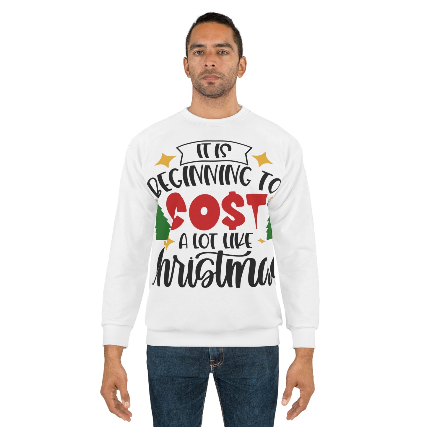 It's Beginning to Cost A Lot Like Christmas Unisex Sweatshirt (AOP)