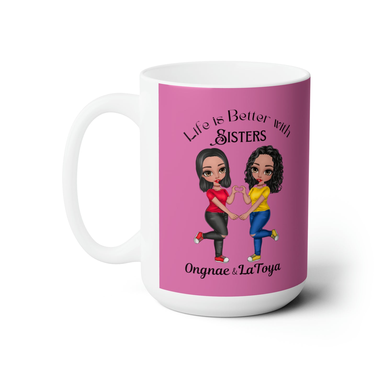 Life is better with sisters Ceramic Mug 15oz