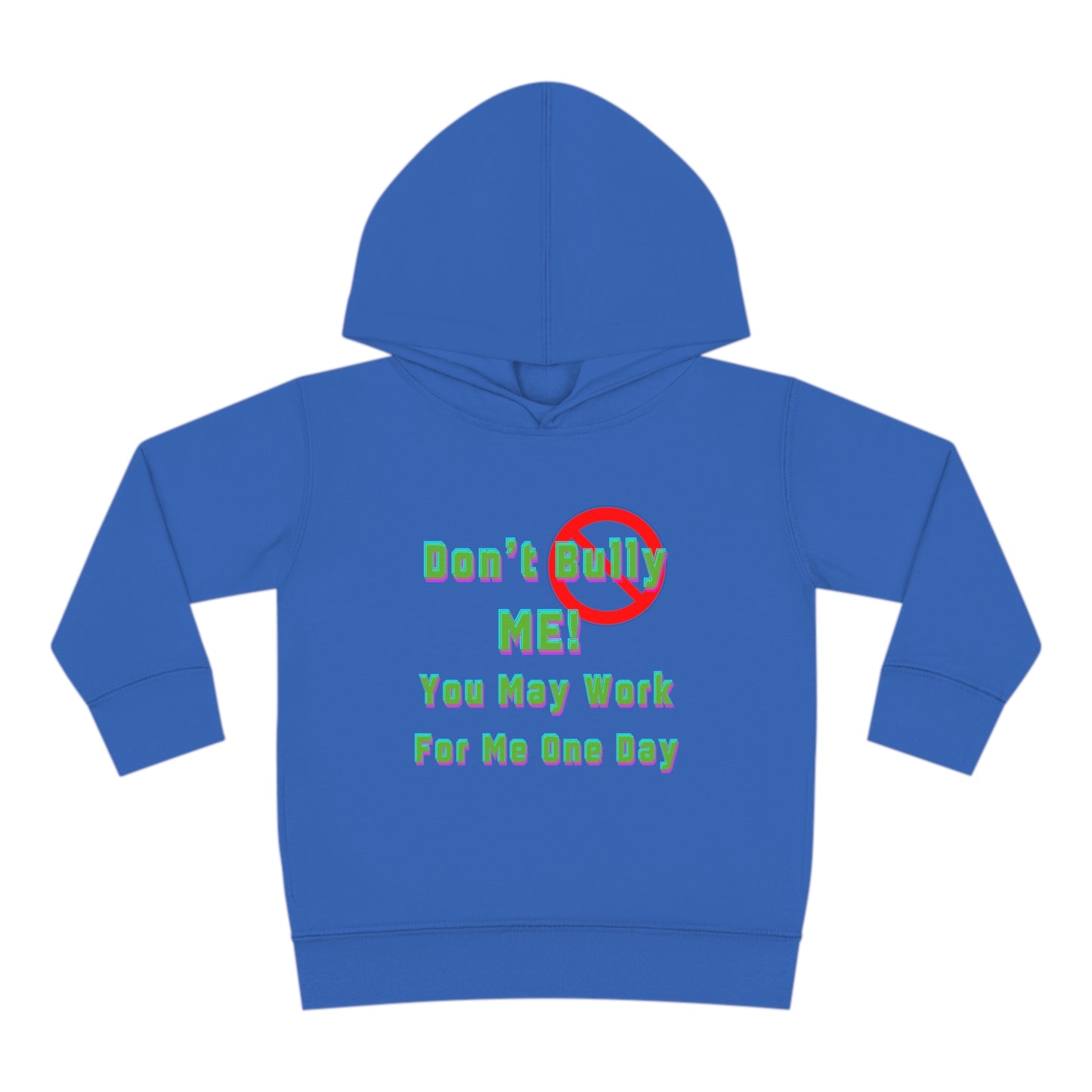 Toddler Hoodie - 'Don't bully me, you may work for me one day'