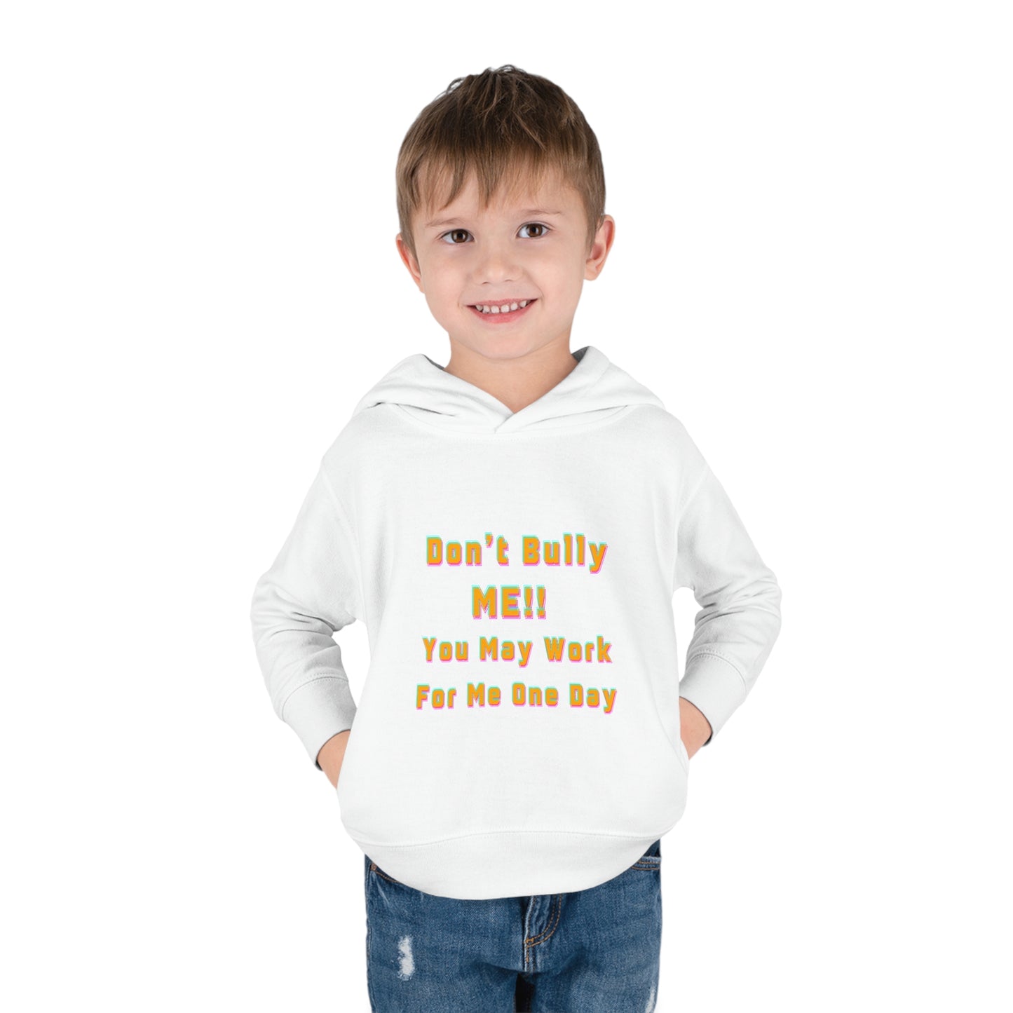 Toddler Hoodie - 'Don't bully me, you may work for me one day'