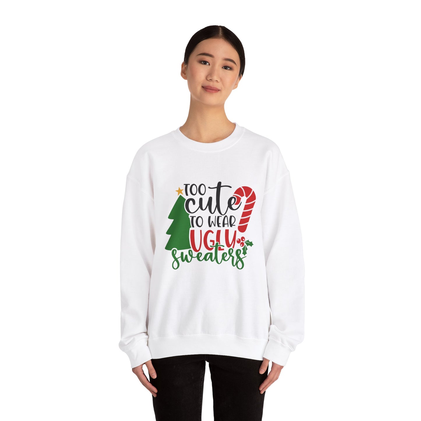 Too Cute to Wear Ugly Sweaters Unisex Heavy Blend Crewneck Sweatshirt, Funny T-shirt, Christmas Shirt, Christmas Slogan Shirts, Christmas Sweater, Santa Shirt