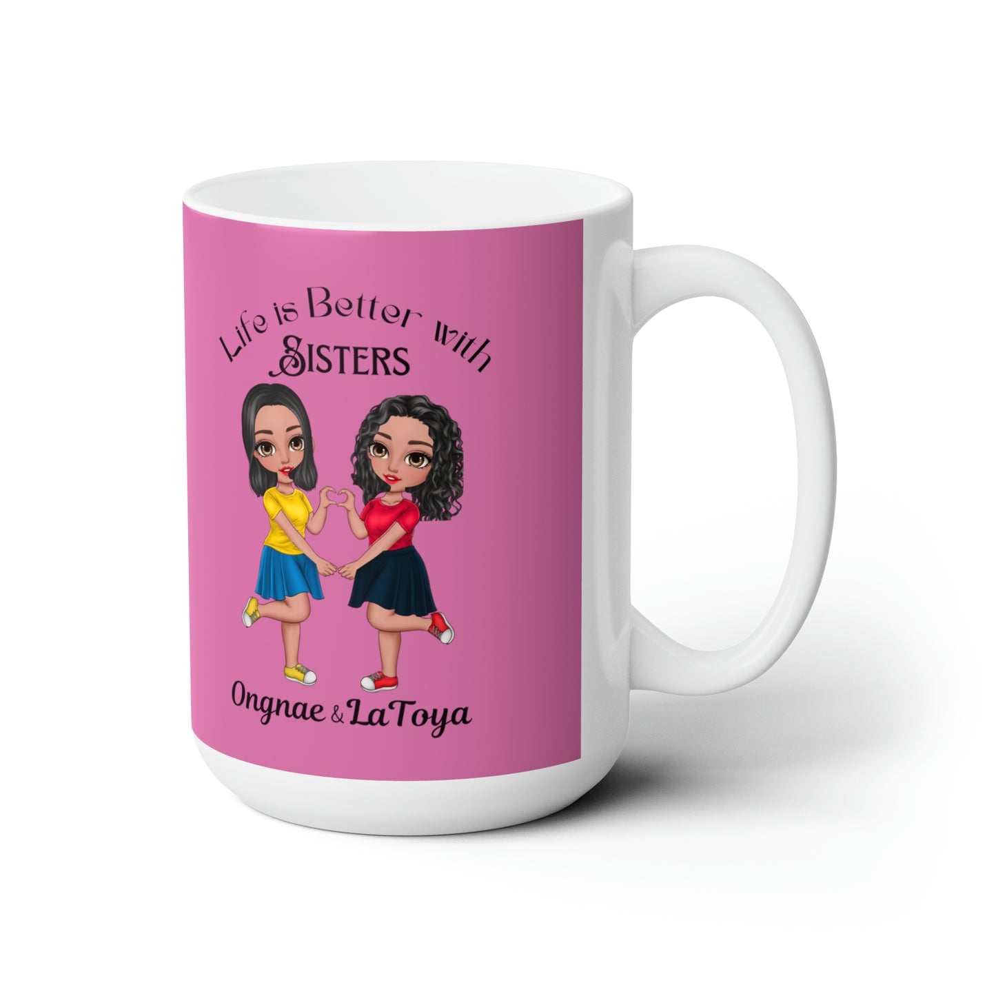 Life is better with sisters Ceramic Mug 15oz