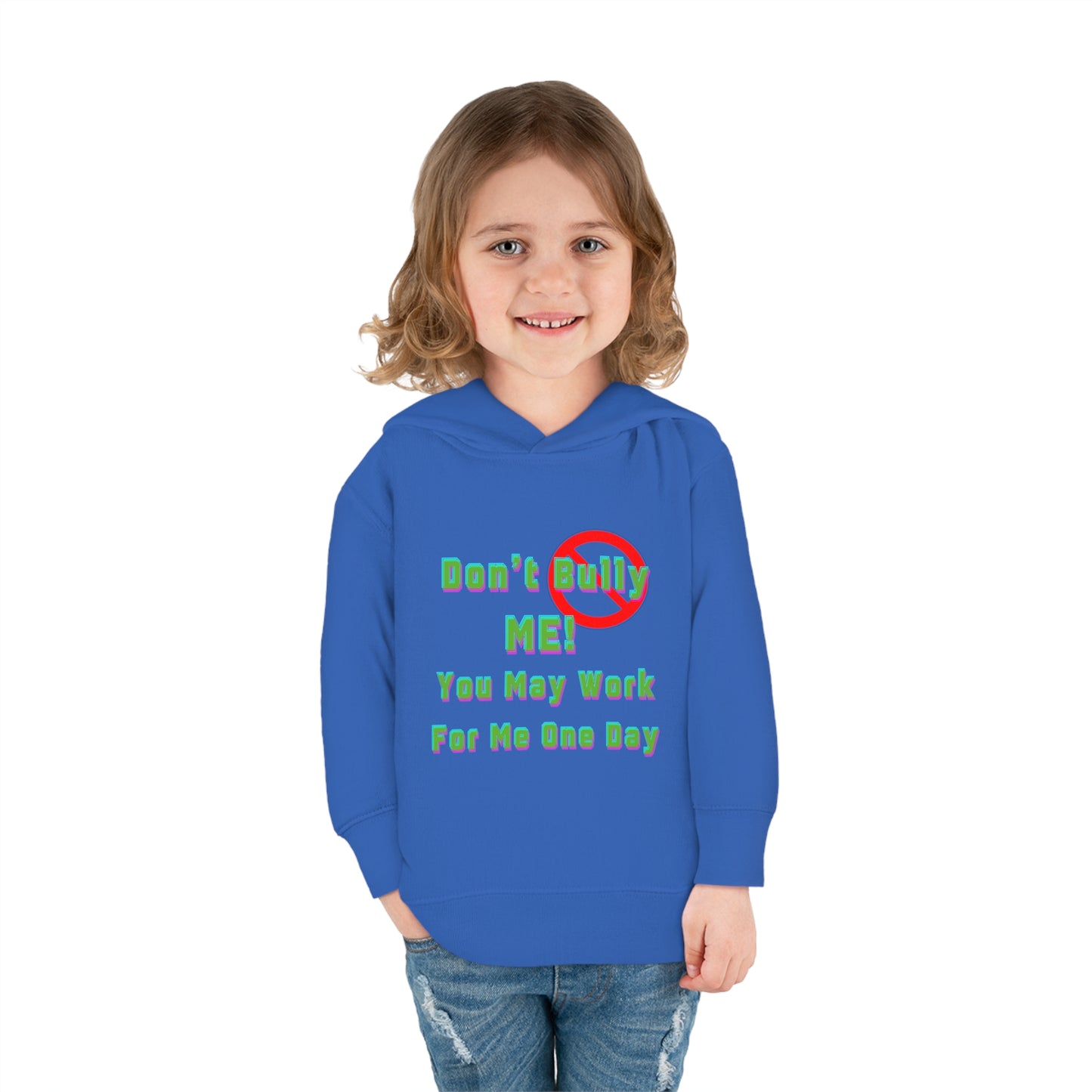 Toddler Hoodie - 'Don't bully me, you may work for me one day'