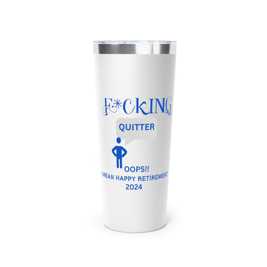 Custom F*cking Quitter, Custom Retirement Gift, Funny Retirement Gift, Retirement Gift for a Man, Retirement Gifts for Woman, Retirement Mug, Copper Vacuum Insulated Tumbler, 22oz