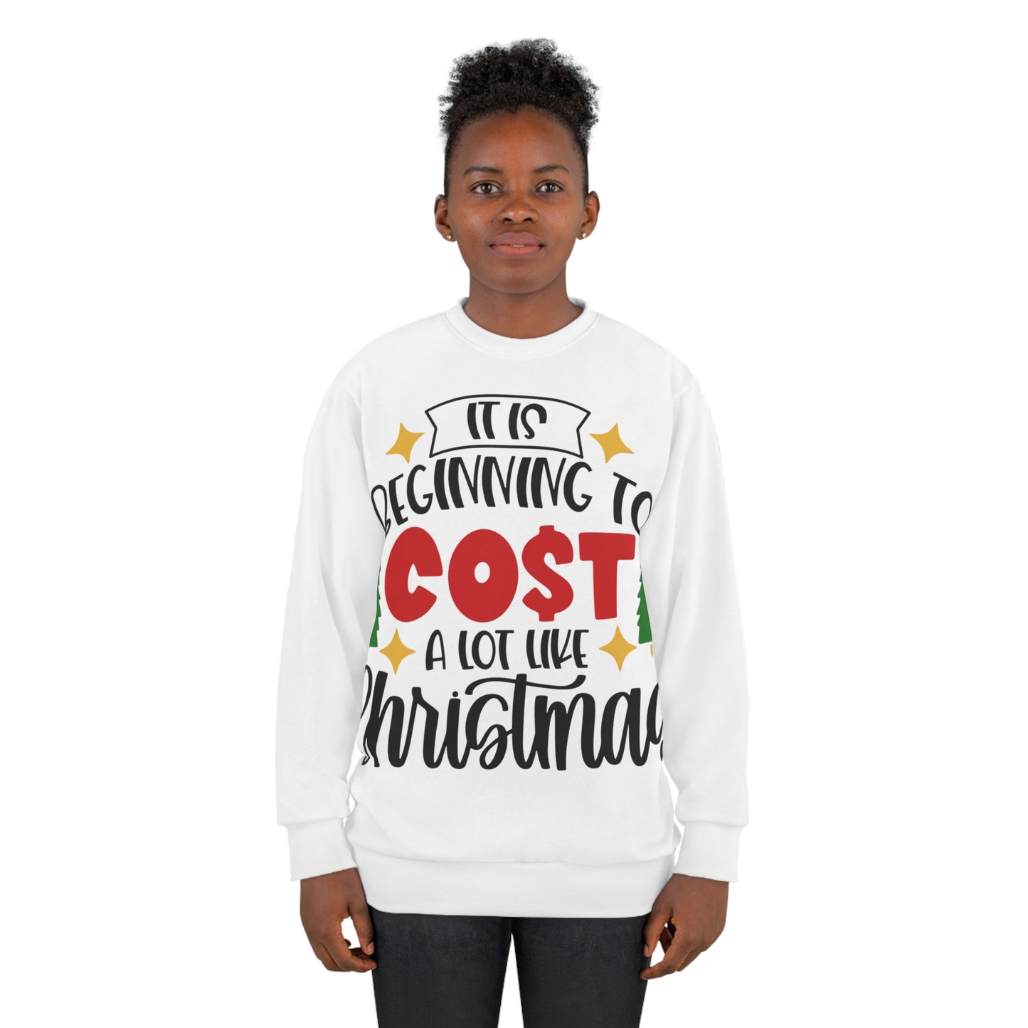 It's Beginning to Cost A Lot Like Christmas Unisex Sweatshirt (AOP)