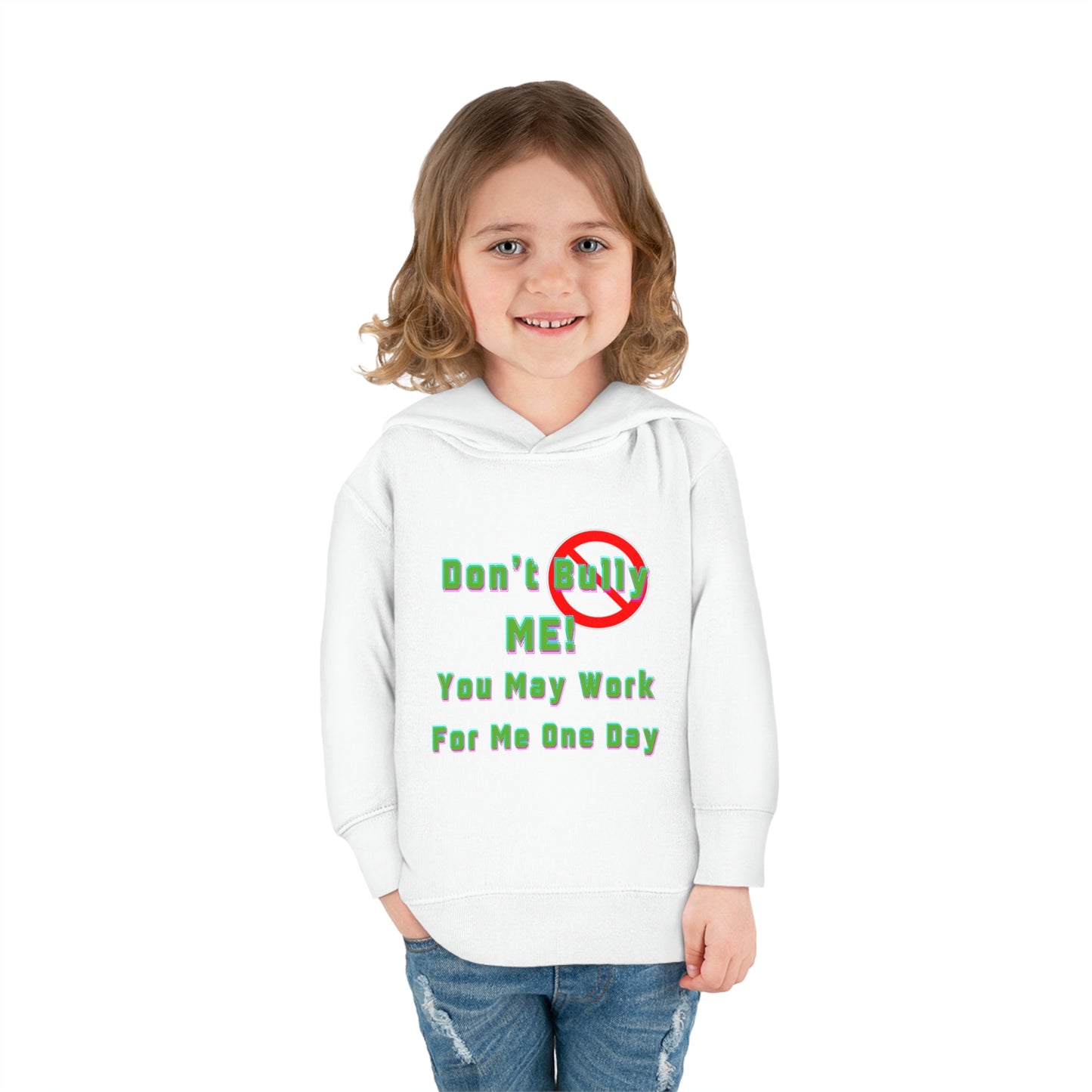 Toddler Hoodie - 'Don't bully me, you may work for me one day'