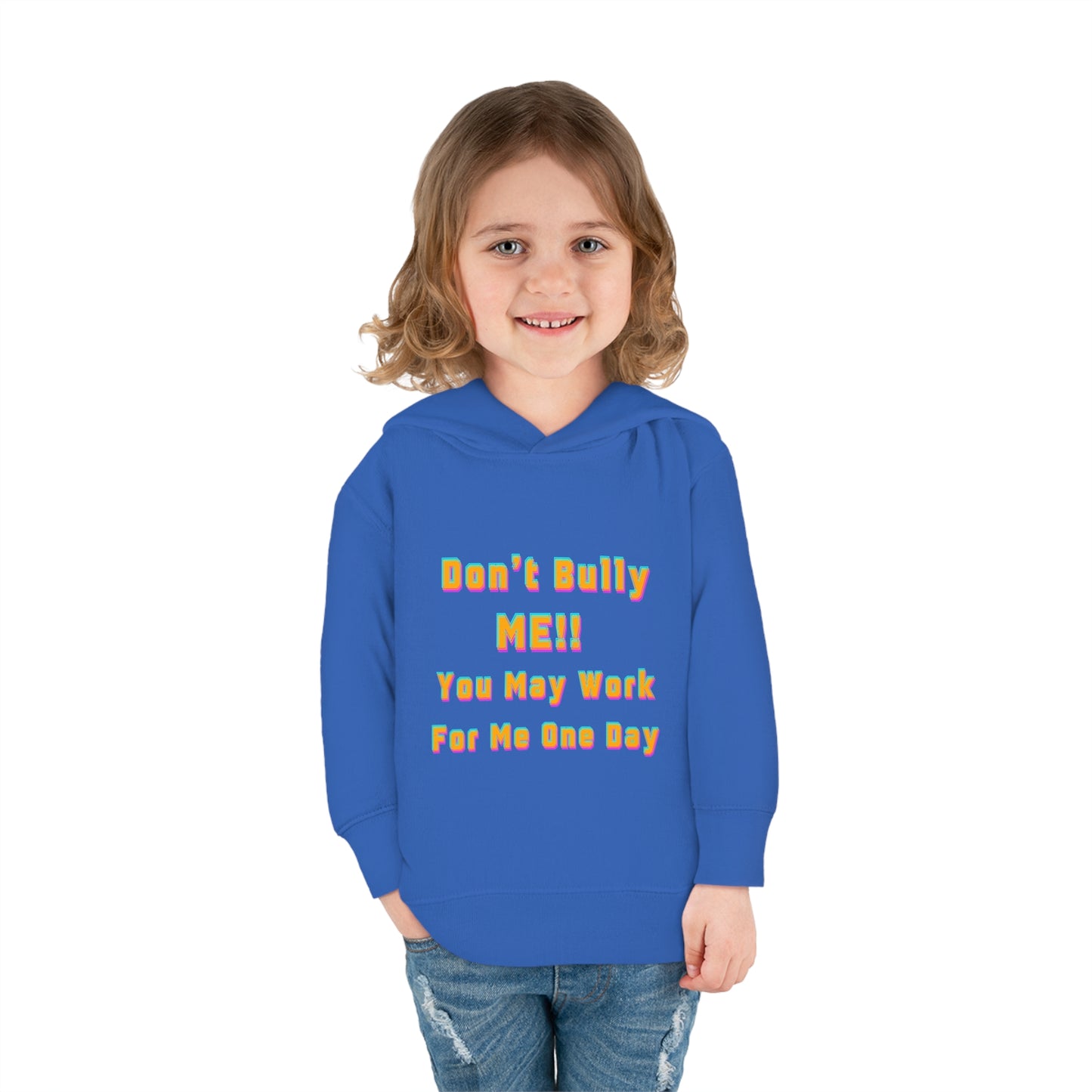 Toddler Hoodie - 'Don't bully me, you may work for me one day'