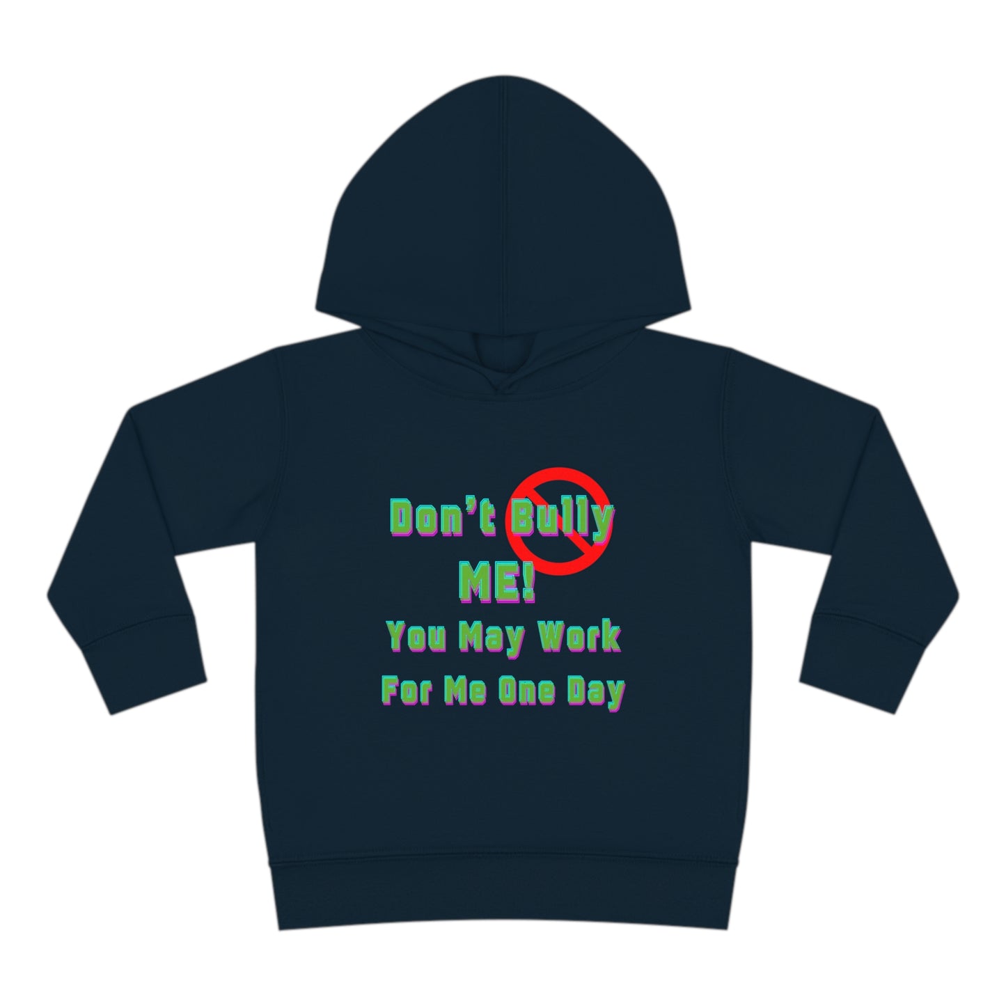 Toddler Hoodie - 'Don't bully me, you may work for me one day'