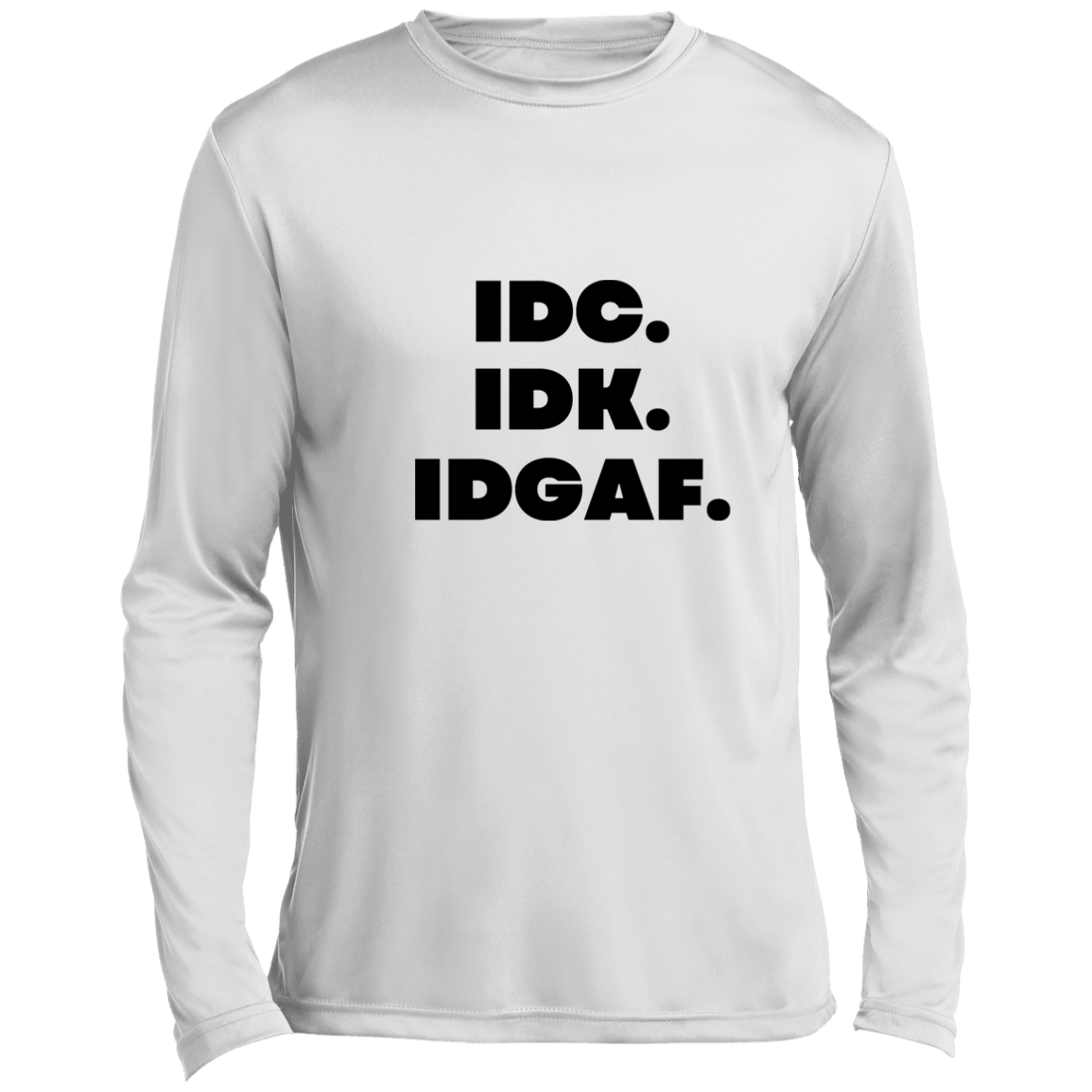 IDK. IDC. IDGAF. Men’s Long Sleeve Performance Tee, IDK. IDC. IDGAF Essential Long Sleeve Tee, T-Shirt, Men's Crewneck, Unisex Fit