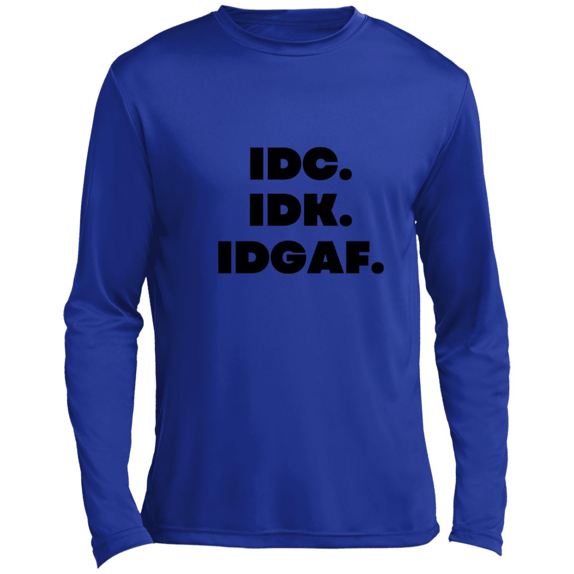 IDK. IDC. IDGAF. Men’s Long Sleeve Performance Tee, IDK. IDC. IDGAF Essential Long Sleeve Tee, T-Shirt, Men's Crewneck, Unisex Fit