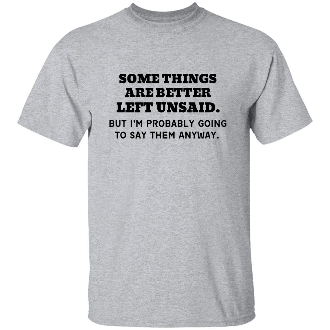 Some things are better left Unsaid T-Shirt, Funny Quote Shirts, Feminist Shirt, Novelty T-shirt, Sarcastic T-shirt