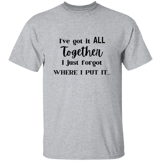 I've got it all together T-Shirt, Novelty T-shirt, Sarcastic T-shirt