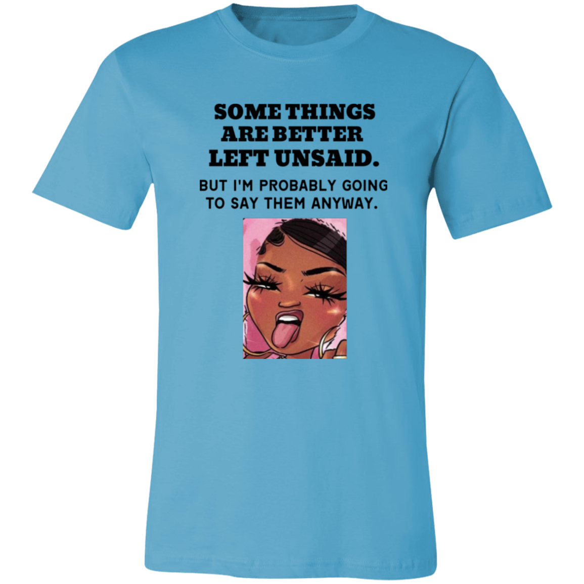 Some Things Are Better Left Unsaid Unisex Jersey Short-Sleeve T-Shirt, Funny Quote Shirts, Feminist Shirt, Novelty T-shirt, Sarcastic T-shirt